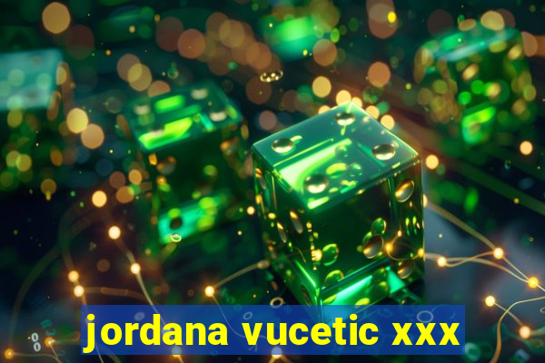 jordana vucetic xxx